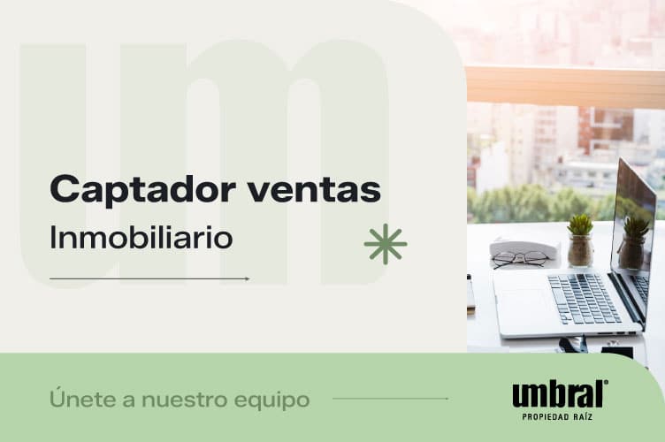 Vacante y oferta laboral para trabajar como Captador Ventas en Umbral Propiedad Raíz